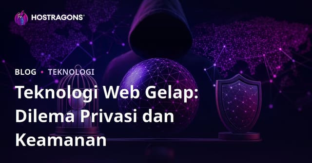 Teknologi Web Gelap: Dilema Privasi dan Keamanan
