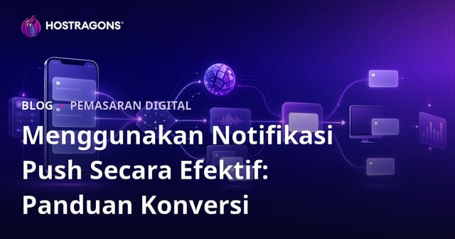Memanfaatkan Push Notifikasi dengan Efektif: Panduan Konversi