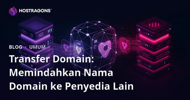 Transfer Domain: Memindahkan Nama Domain ke Penyedia Lain