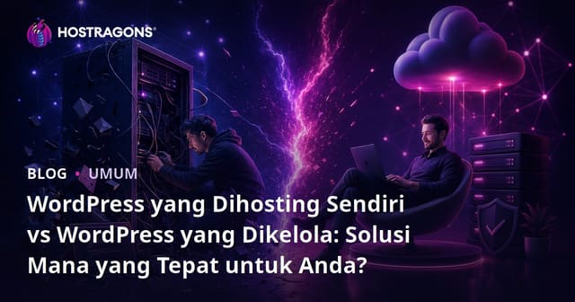 WordPress yang Dihosting Sendiri vs WordPress yang Dikelola: Solusi Mana yang Tepat untuk Anda?