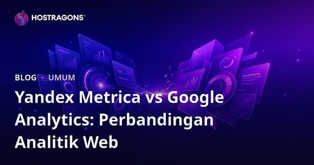 Yandex Metrica vs Google Analytics: Perbandingan Analitik Web