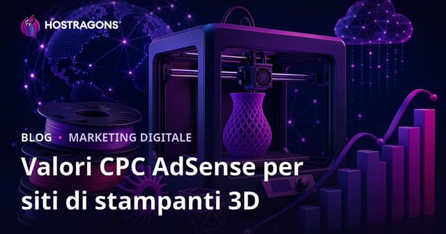 Valori AdSense CPC per Siti di Recensioni di Stampanti 3D e Filamenti: Guida 2026