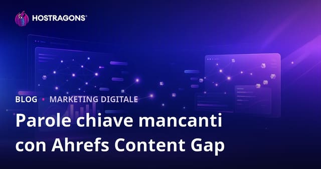 Come scoprire le parole chiave che mancano al tuo sito con Ahrefs Content Gap: guida SEO per il 2026