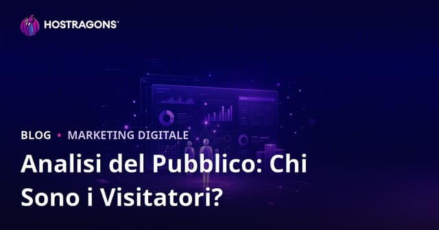 Analisi del pubblico target: chi visita il tuo sito e cosa cerca?