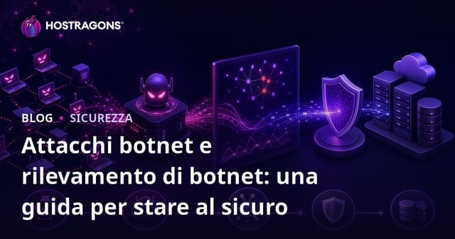 Attacchi Botnet e Rilevamento Botnet: Guida alla Protezione