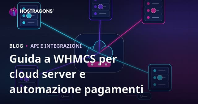 Come Automatizzare Cloud Server e Pagamenti con WHMCS: Guida ai Moduli