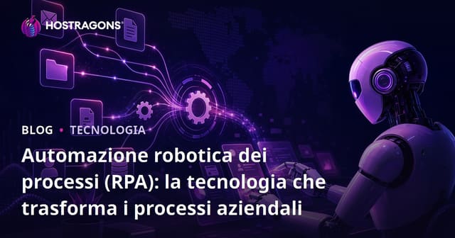 Automazione robotica dei processi (RPA): la tecnologia che trasforma i processi aziendali