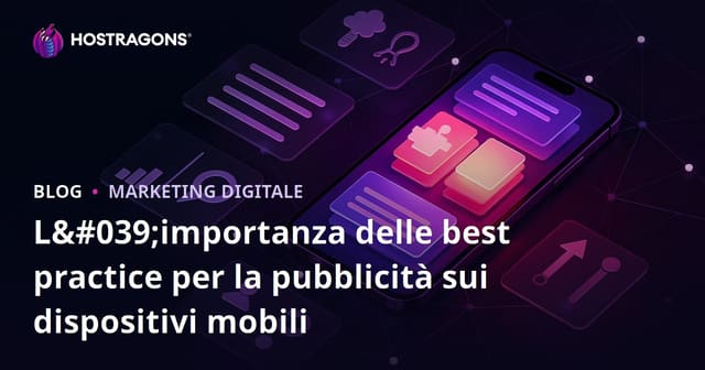 L'importanza delle best practice per la pubblicità sui dispositivi mobili