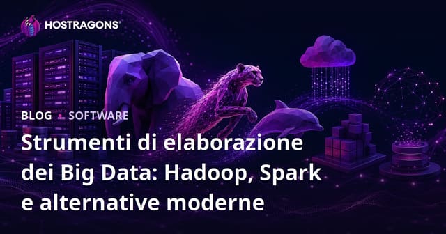 Strumenti di elaborazione dei Big Data: Hadoop, Spark e alternative moderne