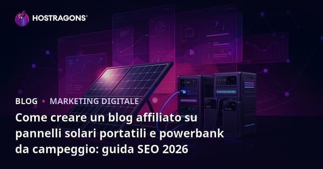 Come creare un blog affiliato su pannelli solari portatili e powerbank da campeggio: guida SEO 2026