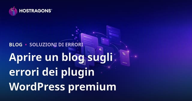 Aprire un blog tecnico sulle Soluzioni ai Problemi dei Plugin WordPress Premium: Guida pratica e SEO