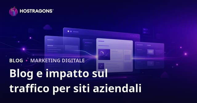 L'importanza della sezione blog per i siti web aziendali e il suo impatto sul traffico.