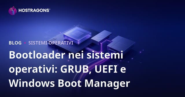 Bootloader nei sistemi operativi: GRUB, UEFI e Windows Boot Manager