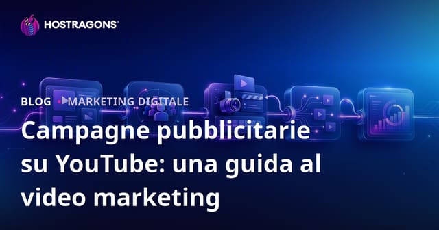 Campagne pubblicitarie su YouTube: una guida al video marketing