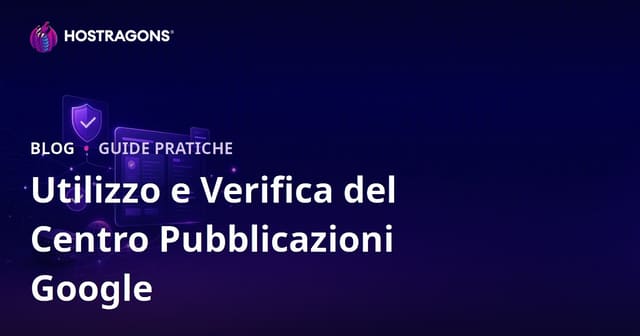 Utilizzo e Passaggi di Verifica del Google Publisher Center
