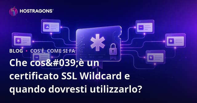 Che cos'è un certificato SSL Wildcard e quando dovrebbe essere utilizzato?