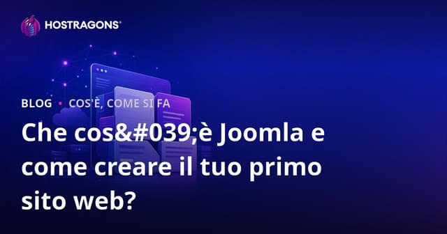 Che cos'è Joomla e come creare il tuo primo sito web?