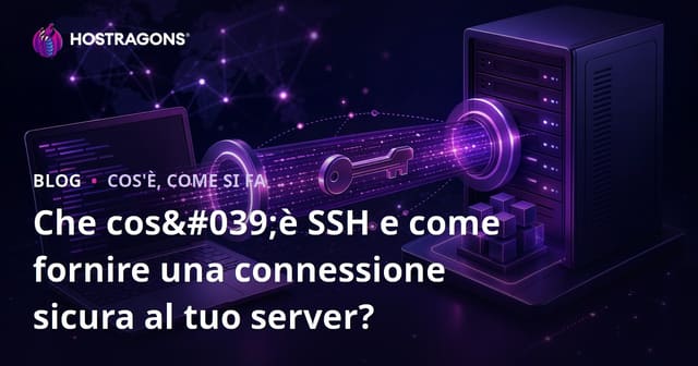 Che cos'è SSH e come fornire una connessione sicura al tuo server?