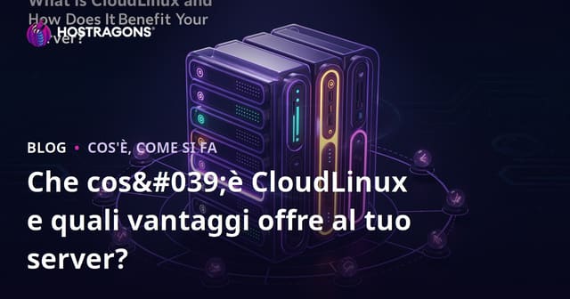 Che cos'è CloudLinux e quali vantaggi offre al tuo server?