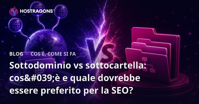 Sottodominio vs sottocartella: cos'è e quale dovrebbe essere preferito per la SEO?