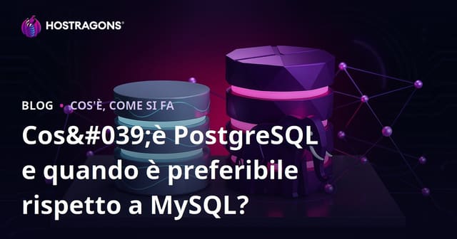 Cos'è PostgreSQL e quando è preferibile rispetto a MySQL?