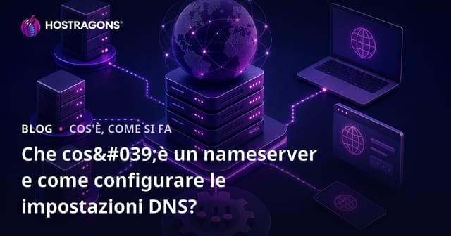 Nameserver: Cos’è e Come Configurare Correttamente le Impostazioni DNS