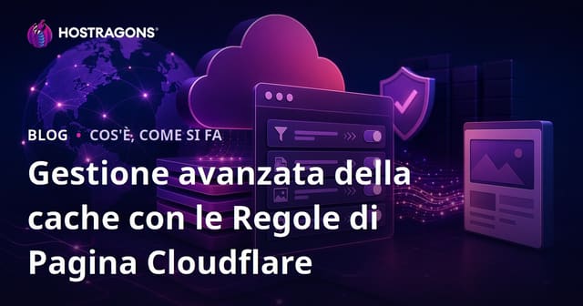 Gestione avanzata della cache con le Regole di Pagina Cloudflare