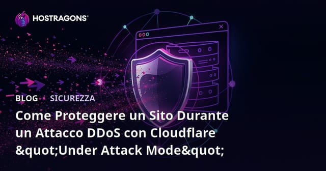 Come Proteggere un Sito Durante un Attacco DDoS con Cloudflare "Under Attack Mode"