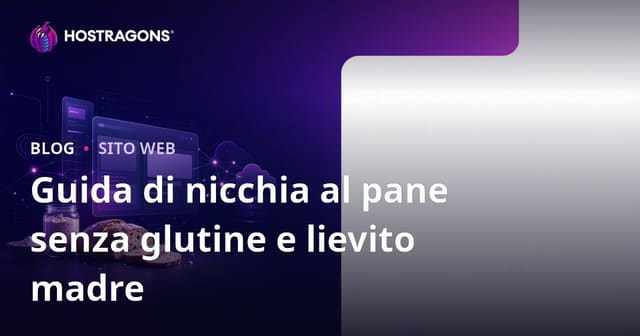 Come creare un sito di nicchia dedicato solo a pane senza glutine e ricette con lievito madre gluten free