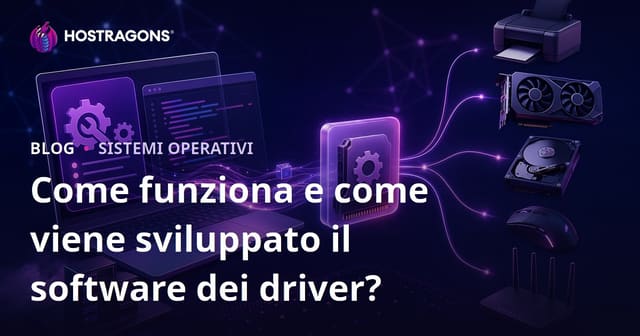 Come funziona e come viene sviluppato il software dei driver?