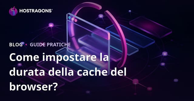 Come impostare la durata della cache del browser?