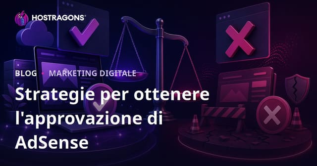 Come ottenere l’approvazione Google AdSense: strategie e motivi di rifiuto