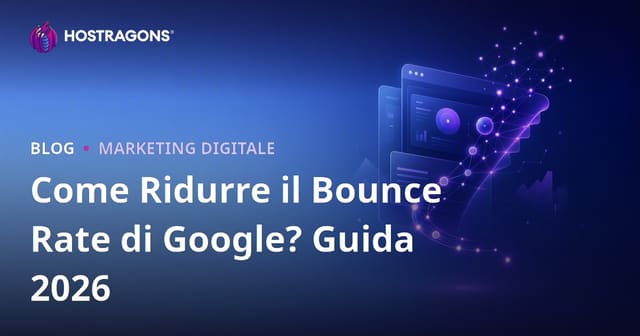 Come ridurre la frequenza di rimbalzo su Google: guida pratica 2026