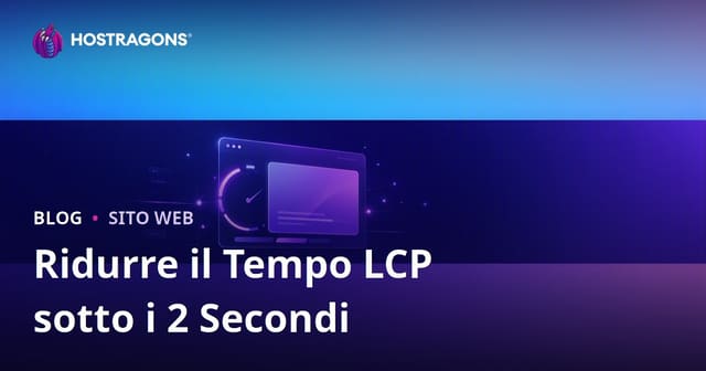 Come ridurre il tempo LCP sotto i 2 secondi