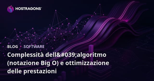 Complessità Algoritmica (Notazione Big O) e Ottimizzazione delle Prestazioni