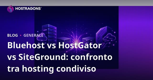 Bluehost vs HostGator vs SiteGround: confronto tra hosting condiviso