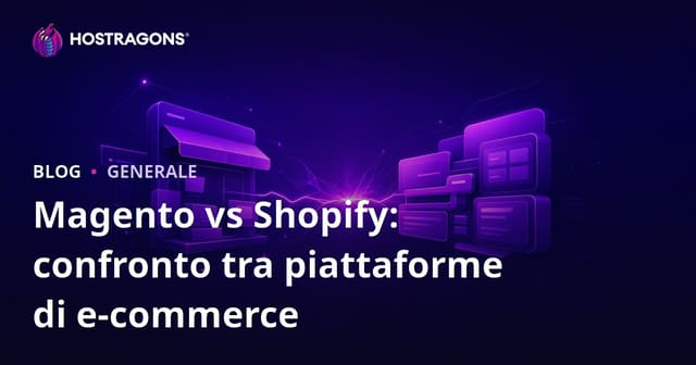 Magento vs Shopify: confronto tra piattaforme di e-commerce