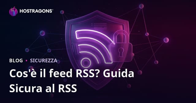 Cos’è un Feed RSS? Come Proteggere i Feed RSS del Tuo Sito