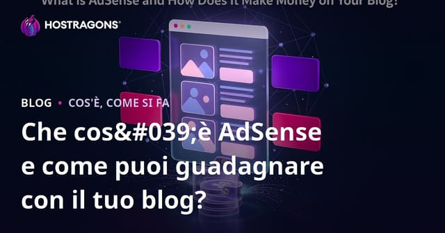 Cos'è AdSense e come può generare guadagni per il tuo blog?