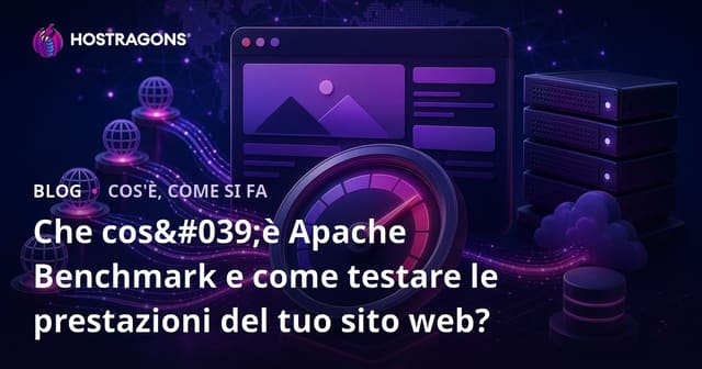 Che cos'è Apache Benchmark e come testare le prestazioni del tuo sito web?