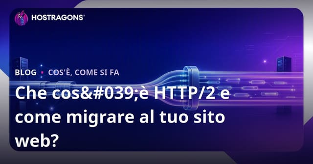 Cos'è HTTP/2 e come passare al tuo sito web?