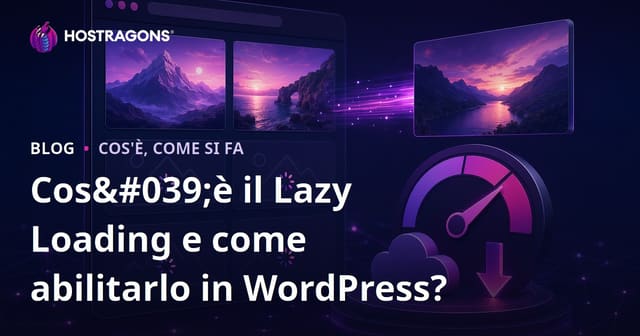 Cos'è il Lazy Loading e come abilitarlo in WordPress?