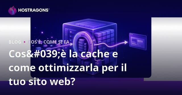 Cos'è la cache e come ottimizzarla per il tuo sito web?