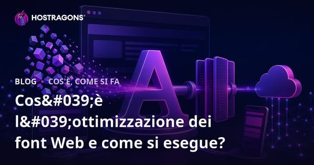 Cos'è l'ottimizzazione dei font Web e come si esegue?