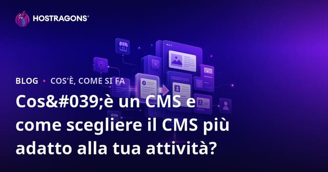 Cos'è un CMS e come scegliere il CMS più adatto alla tua attività?