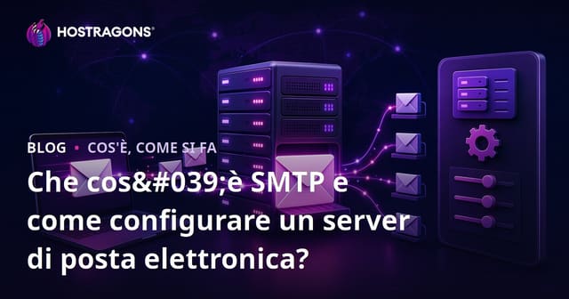 Che cos'è SMTP e come configurare un server di posta elettronica?