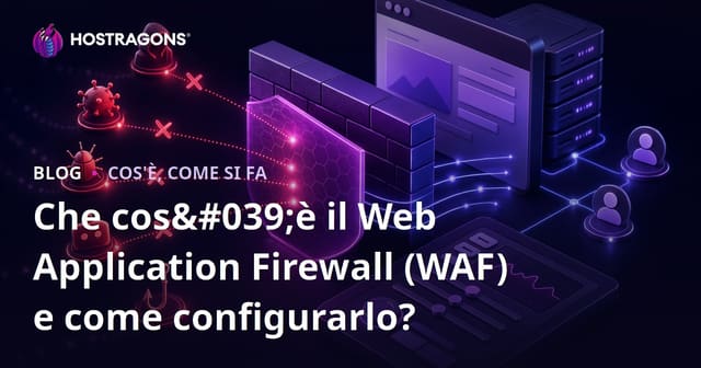 Che cos'è il Web Application Firewall (WAF) e come configurarlo?