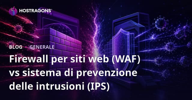 Firewall per siti web (WAF) vs sistema di prevenzione delle intrusioni (IPS)