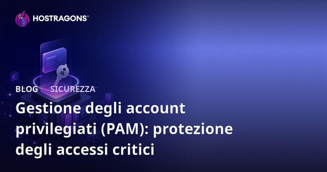 Gestione degli account privilegiati (PAM): protezione degli accessi critici