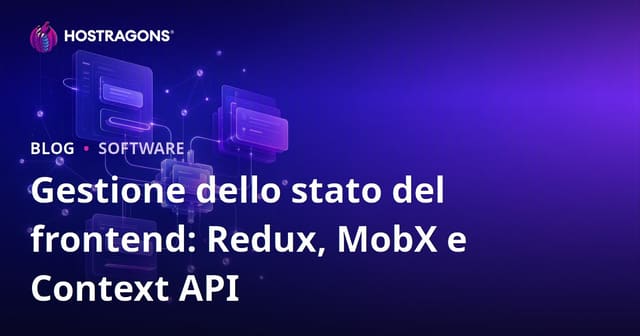 Gestione dello Stato del Frontend: Redux, MobX e Context API